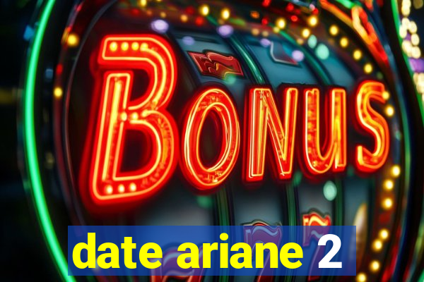 date ariane 2