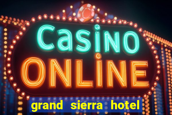 grand sierra hotel and casino reno