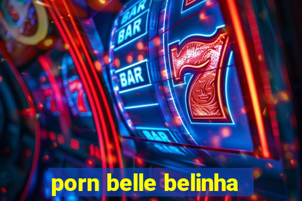 porn belle belinha