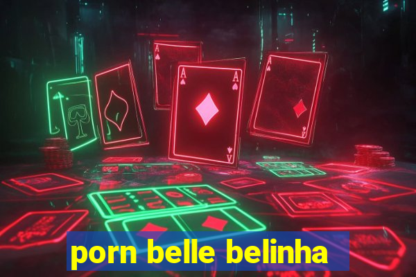 porn belle belinha