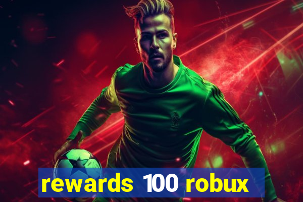 rewards 100 robux