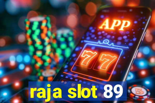 raja slot 89