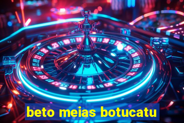 beto meias botucatu