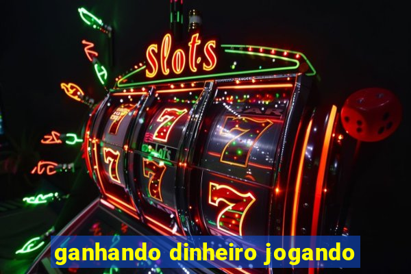 ganhando dinheiro jogando