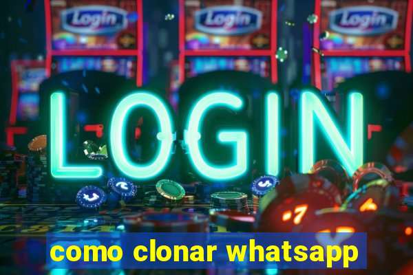 como clonar whatsapp