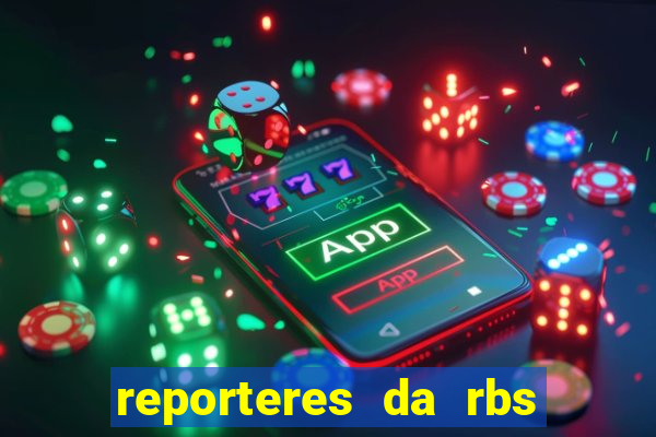 reporteres da rbs tv porto alegre