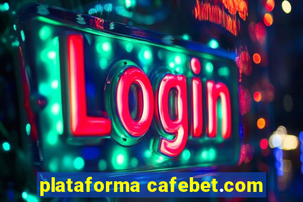 plataforma cafebet.com