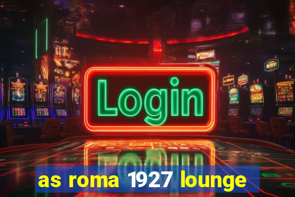 as roma 1927 lounge