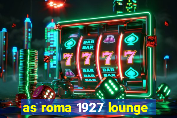 as roma 1927 lounge