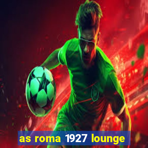 as roma 1927 lounge