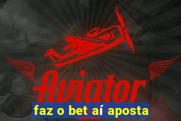 faz o bet aí aposta