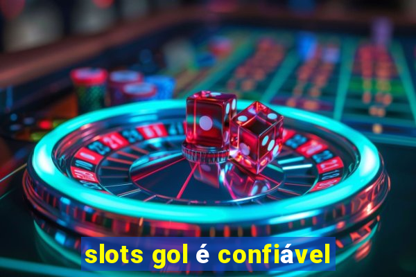 slots gol é confiável