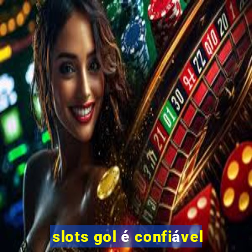 slots gol é confiável