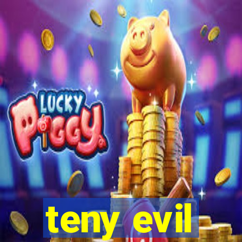 teny evil