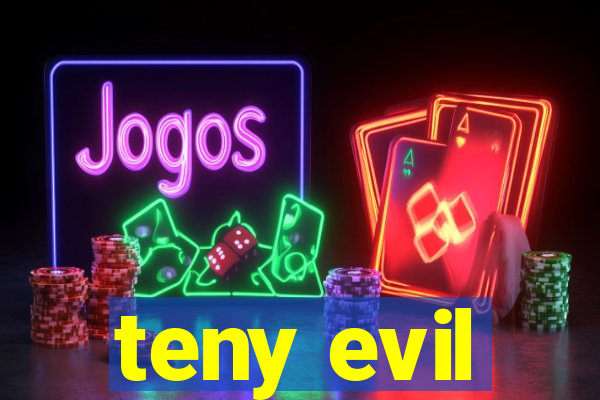 teny evil