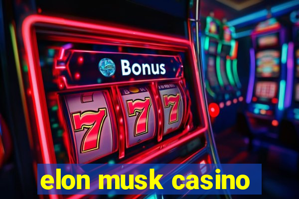 elon musk casino