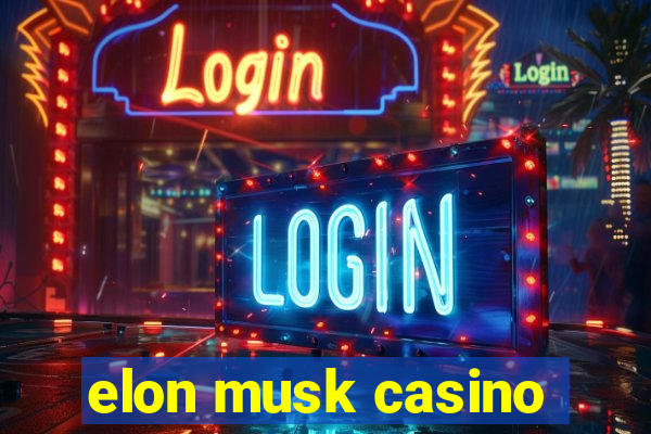 elon musk casino