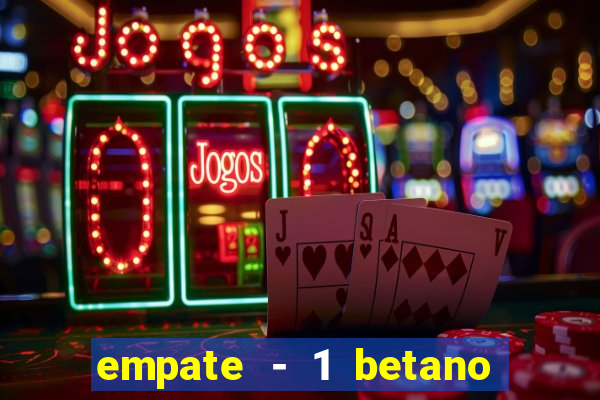 empate - 1 betano o que significa