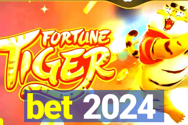 bet 2024