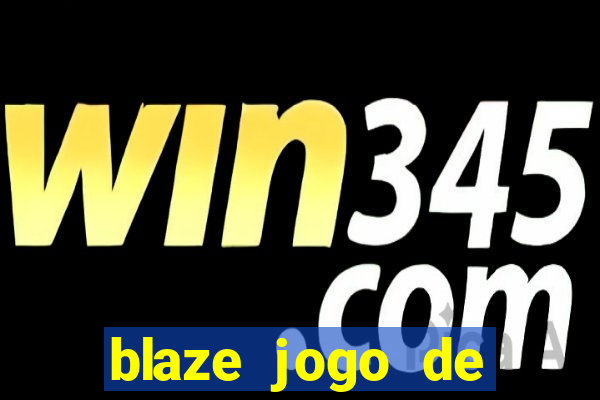 blaze jogo de ganhar dinheiro