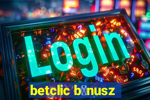 betclic b贸nusz