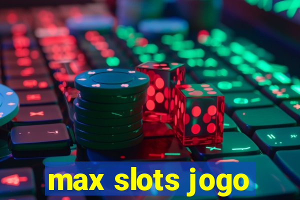 max slots jogo