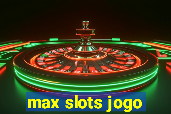 max slots jogo