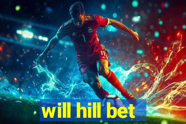 will hill bet