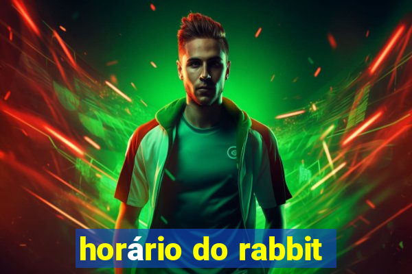 horário do rabbit