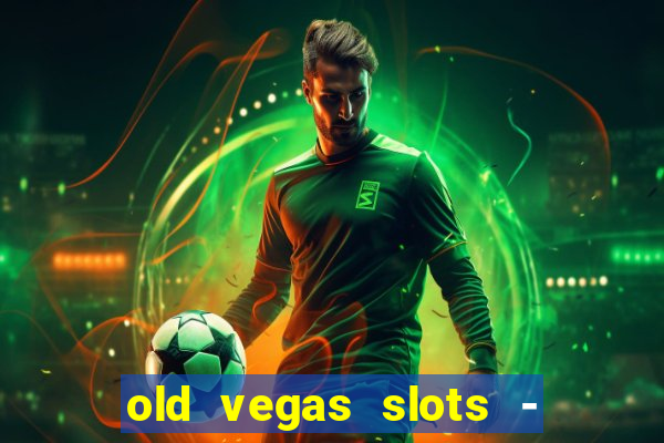 old vegas slots - casino 777