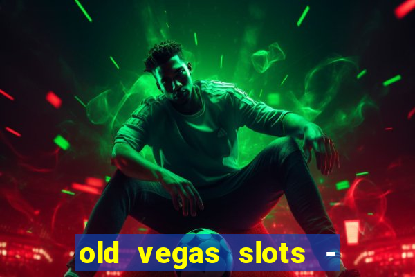 old vegas slots - casino 777