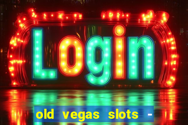 old vegas slots - casino 777