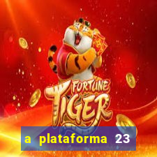 a plataforma 23 bet é confiável