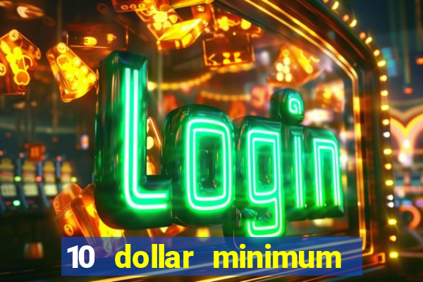 10 dollar minimum deposit online casino