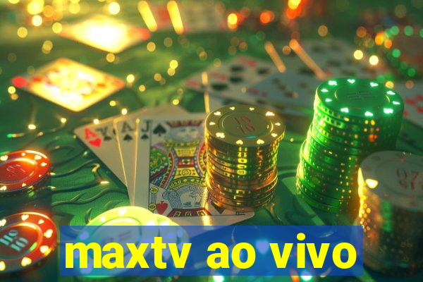 maxtv ao vivo