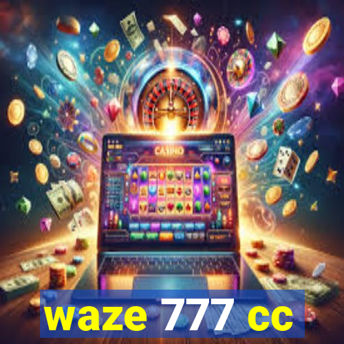 waze 777 cc