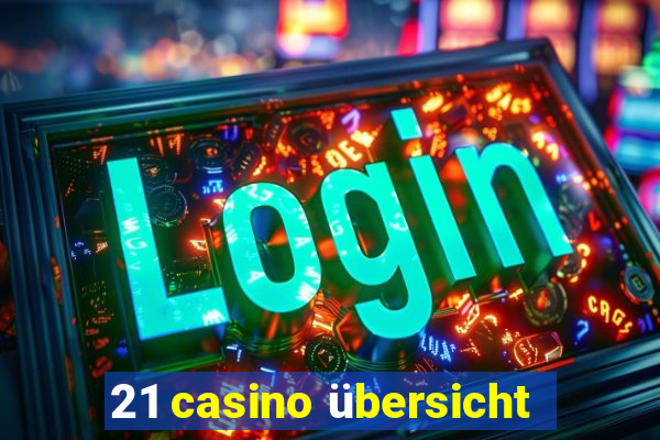 21 casino übersicht