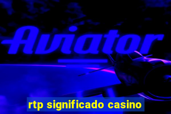 rtp significado casino