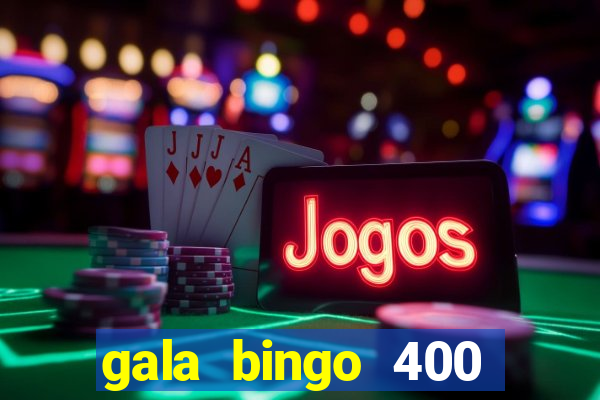 gala bingo 400 welcome bonus