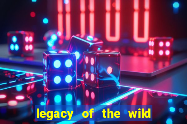 legacy of the wild 2 slot