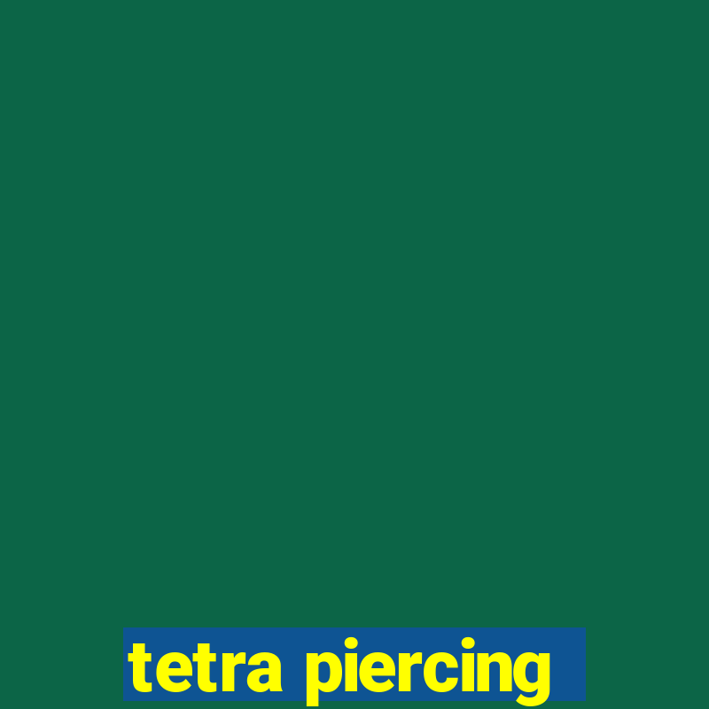 tetra piercing