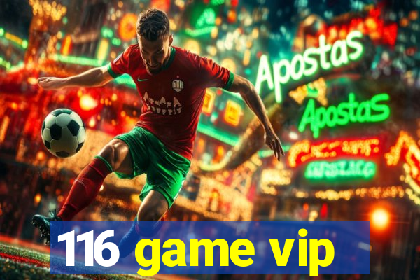 116 game vip