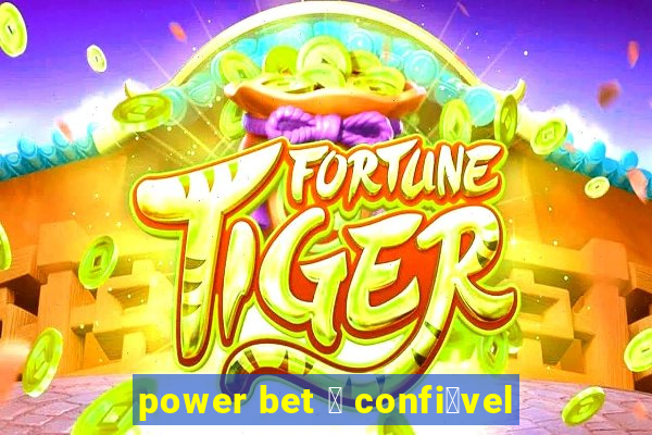 power bet 茅 confi谩vel