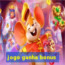 jogo ganha bonus