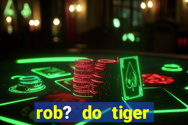 rob? do tiger fortune grátis