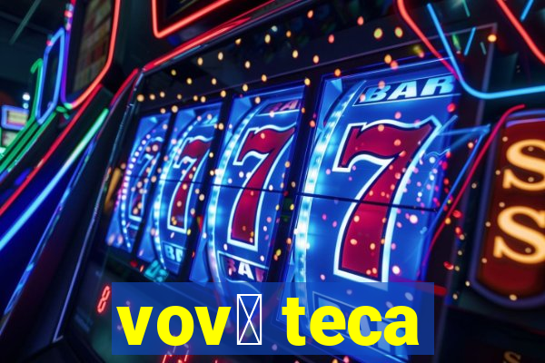 vov贸 teca