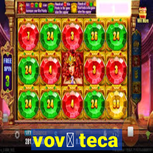 vov贸 teca