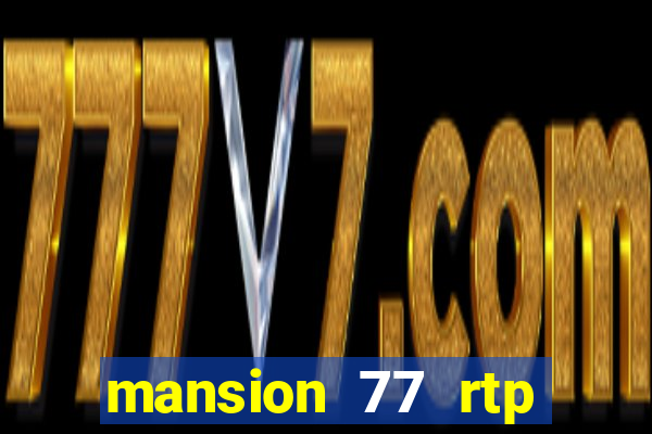 mansion 77 rtp live slot gacor