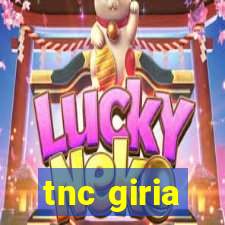 tnc giria