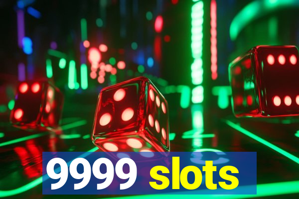 9999 slots